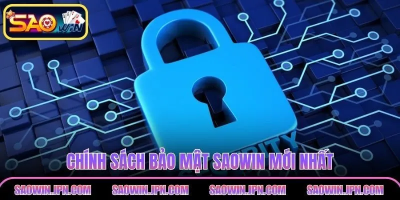Chính Sách Bảo Mật SAOWIN – Cập Nhật Và Chi Tiết Nhất Chính sách bảo mật SAOWIN mới nhất