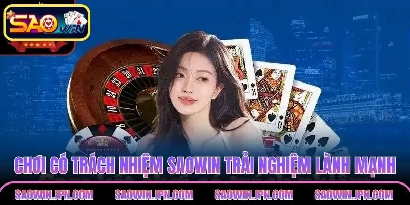 Chơi Có Trách Nhiệm SAOWIN – Giải Trí Lành Mạnh Hội Viên Chơi có trách nhiệm SAOWIN để trải nghiệm lành mạnh