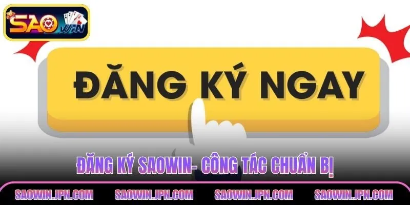 Đăng Ký SAOWIN – Thực Hiện Mở Tài Khoản Trong 3 Bước Đăng ký SAOWIN- Công tác chuẩn bị