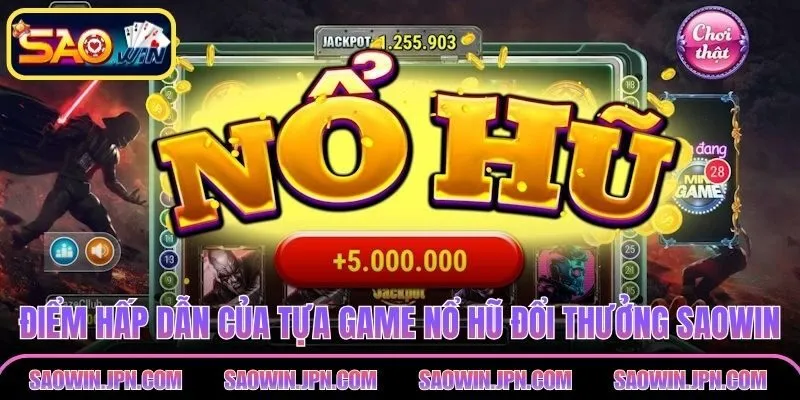Nổ Hũ Đổi Thưởng - Hướng Dẫn Cơ Bản Cho Người Mới Điểm hấp dẫn của tựa game nổ hũ đổi thưởng SAOWIN