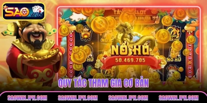 Nổ Hũ Thần Tài - Trải Nghiệm Quay Hũ Vô Cùng Hấp Dẫn Quy tắc tham gia cơ bản