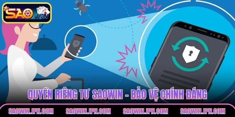 Quyền Riêng Tư Saowin – Quyền Lợi Cá Nhân Khách Hàng Quyền riêng tư SAOWIN - Bảo vệ chính đánh