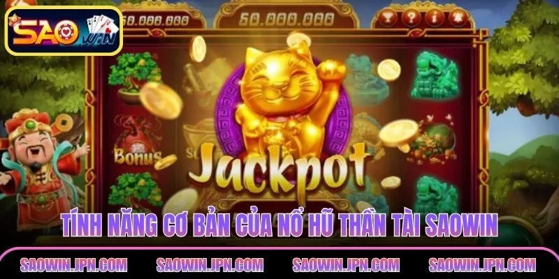 Nổ Hũ Thần Tài - Trải Nghiệm Quay Hũ Vô Cùng Hấp Dẫn Tính năng cơ bản của nổ hũ thần tài SAOWIN