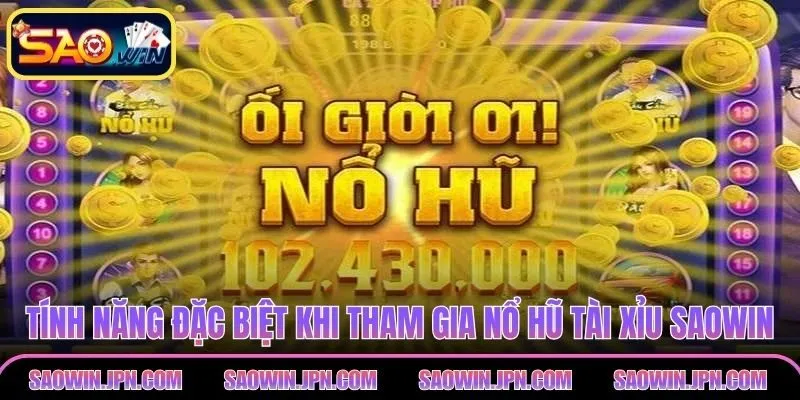 Nổ Hũ Tài Xỉu SAOWIN - Mẹo Tham Gia Hiệu Quả Và An Toàn Tính năng đặc biệt khi tham gia nổ hũ tài xỉu SAOWIN