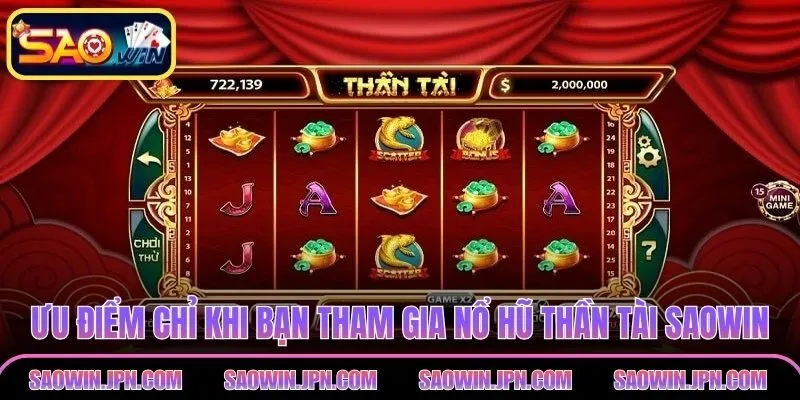 Nổ Hũ Thần Tài - Trải Nghiệm Quay Hũ Vô Cùng Hấp Dẫn Ưu điểm chỉ khi bạn tham gia nổ hũ thần tài SAOWIN