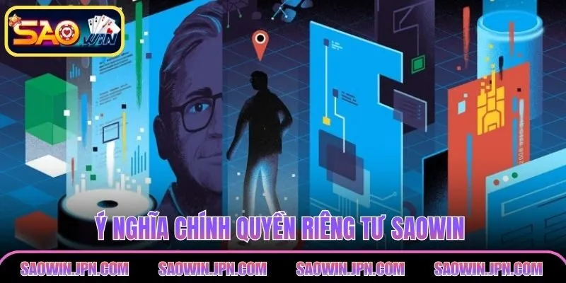 Quyền Riêng Tư Saowin – Quyền Lợi Cá Nhân Khách Hàng Ý nghĩa chính quyền riêng tư SAOWIN
